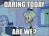 daring-today-are-we-spongebob.gif